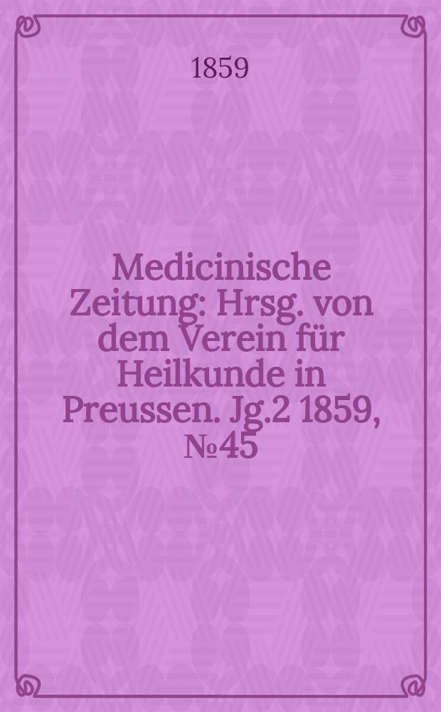 Medicinische Zeitung : Hrsg. von dem Verein für Heilkunde in Preussen. Jg.2 1859, №45