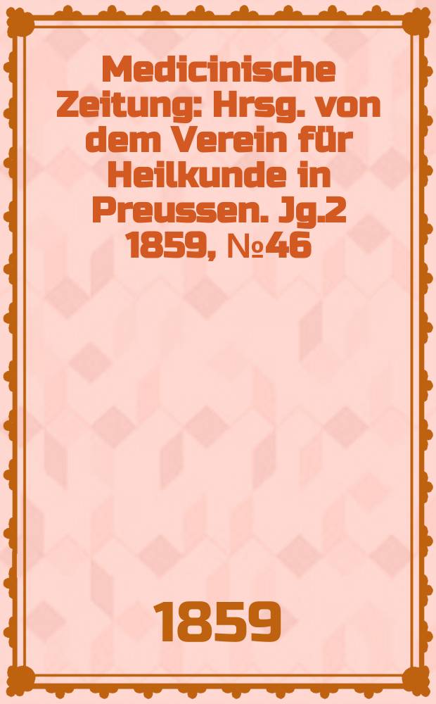 Medicinische Zeitung : Hrsg. von dem Verein für Heilkunde in Preussen. Jg.2 1859, №46