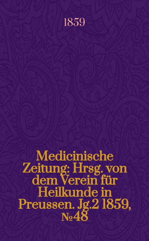Medicinische Zeitung : Hrsg. von dem Verein für Heilkunde in Preussen. Jg.2 1859, №48
