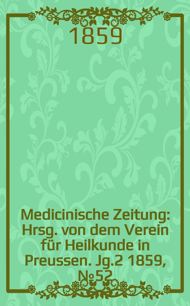 Medicinische Zeitung : Hrsg. von dem Verein für Heilkunde in Preussen. Jg.2 1859, №52