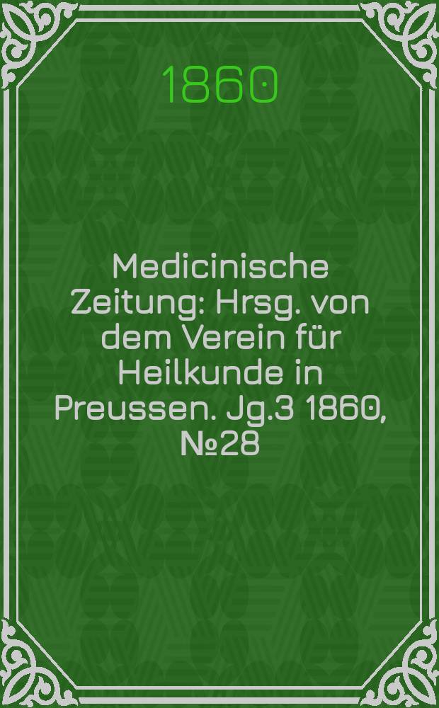 Medicinische Zeitung : Hrsg. von dem Verein für Heilkunde in Preussen. Jg.3 1860, №28
