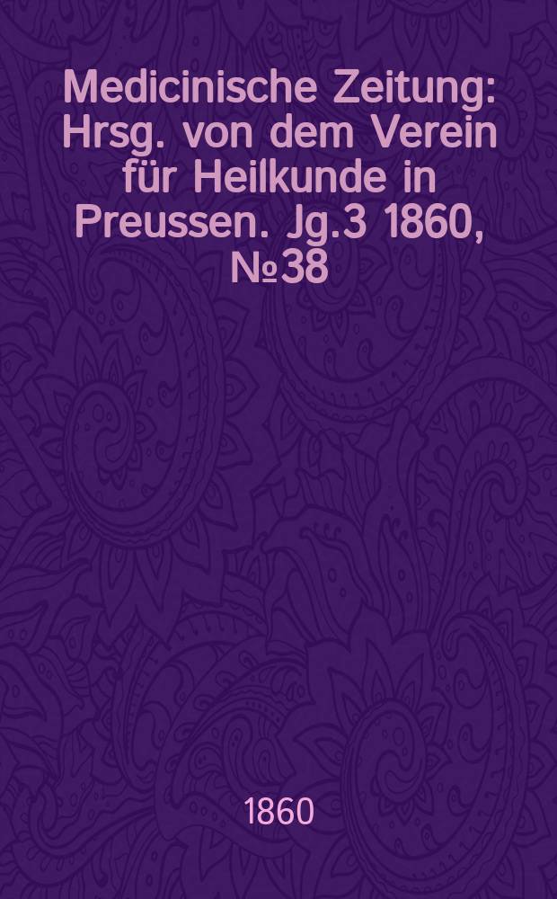 Medicinische Zeitung : Hrsg. von dem Verein für Heilkunde in Preussen. Jg.3 1860, №38
