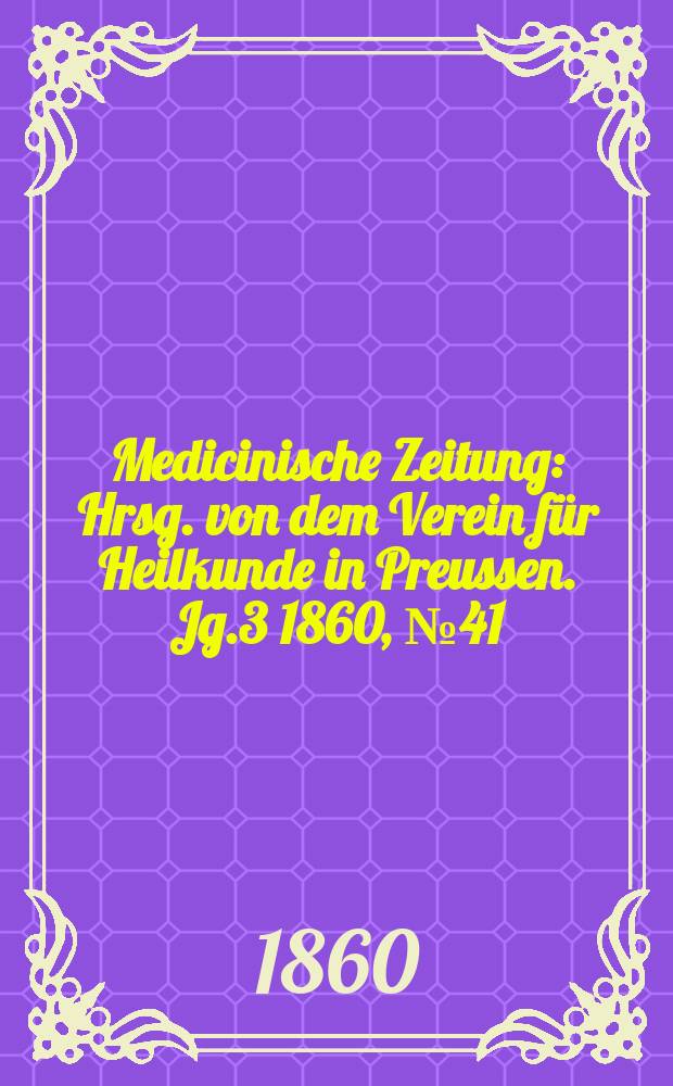 Medicinische Zeitung : Hrsg. von dem Verein für Heilkunde in Preussen. Jg.3 1860, №41