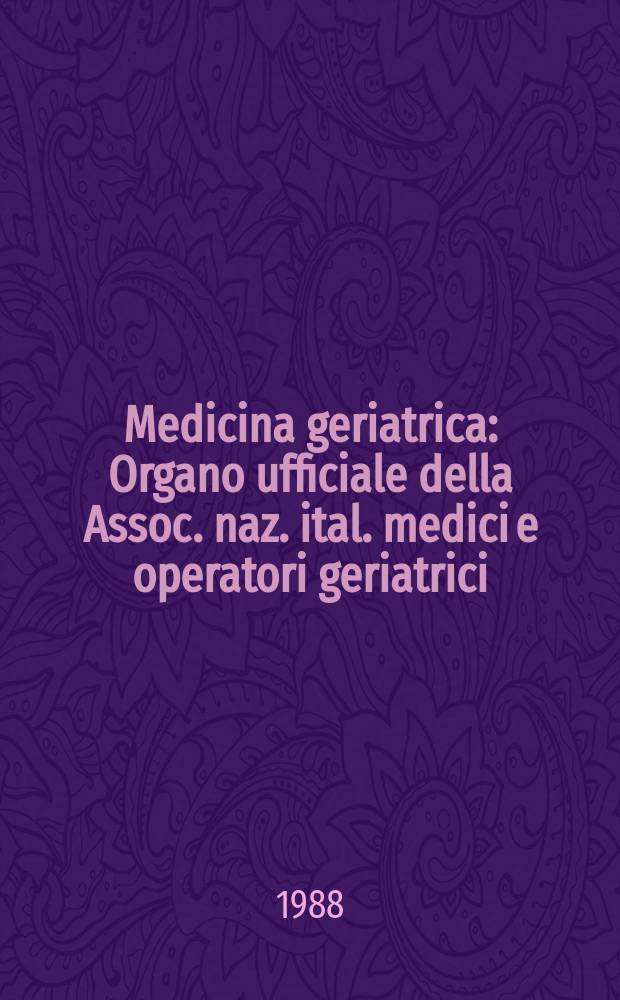 Medicina geriatrica : Organo ufficiale della Assoc. naz. ital. medici e operatori geriatrici (A.N.I.M.O.G.). A.20 1988, №5 : Società italiana medici e operatori geriatrici (Firenze). Congresso nazionale (10; 1988; Riccione)