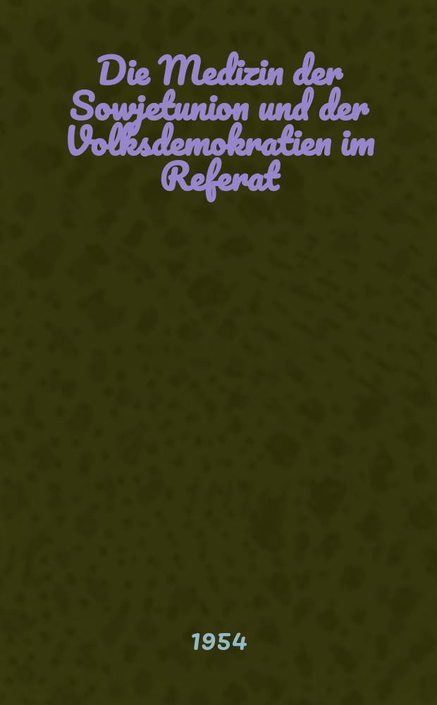 Die Medizin der Sowjetunion und der Volksdemokratien im Referat : Hrsg. vom Dokumentationszentrum für medizinische wissenschaftliche Literatur