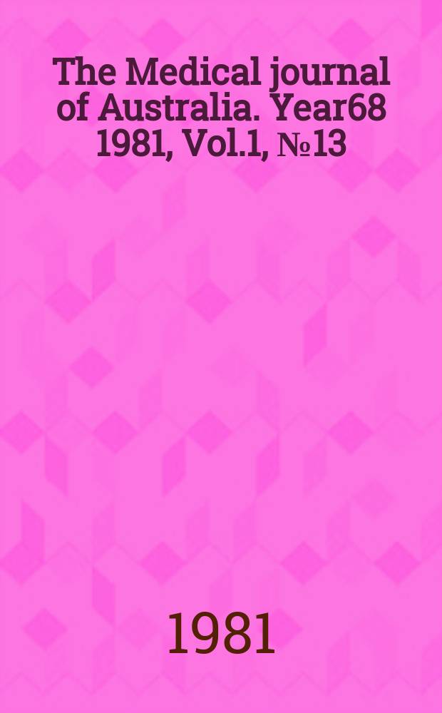 The Medical journal of Australia. Year68 1981, Vol.1, №13 : Australian medical congress, 6th. Tasmania