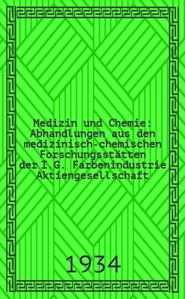 Medizin und Chemie : Abhandlungen aus den medizinisch-chemischen Forschungsstätten der I.G. Farbenindustrie Aktiengesellschaft
