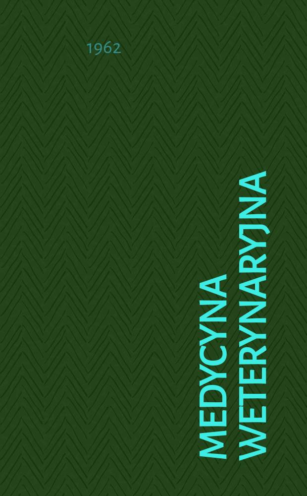Medycyna weterynaryjna : Dawniej: Przegląd weterynaryjny 1886 - i Wiadomości weterynaryjne 1919 - Miesięcznik poświęcony zagadnieniom epizoocjologii, chor&oacute;b inwazyjnych, lecznictwa, higieny mięsa i mleka, hodowli i higieny weterynaryjnej oraz weterynarii społecznej i wojskowej. Rok18 1962, №7