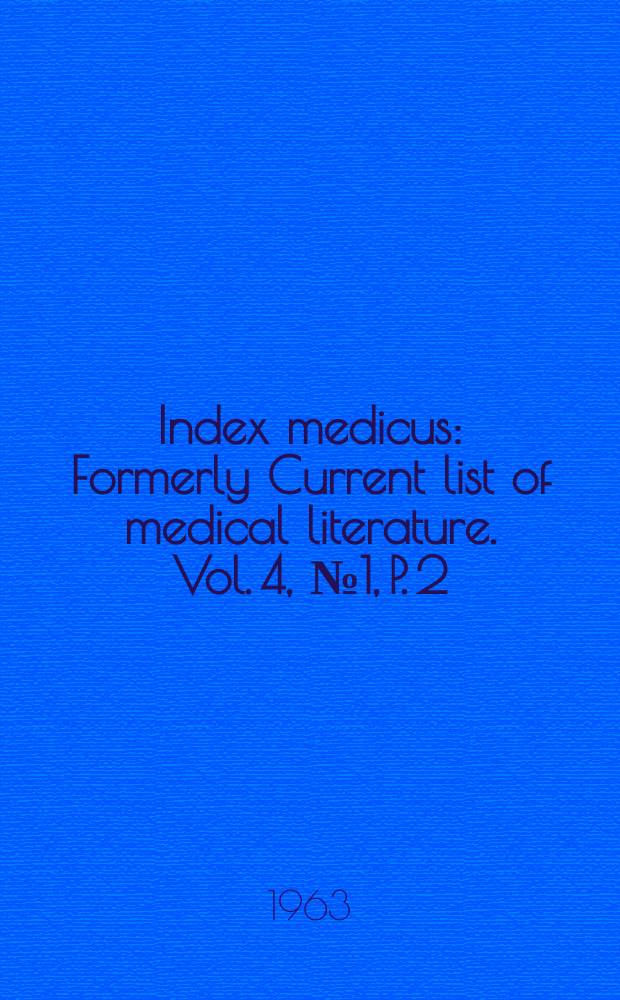 Index medicus : Formerly Current list of medical literature. Vol. 4, № 1, P. 2