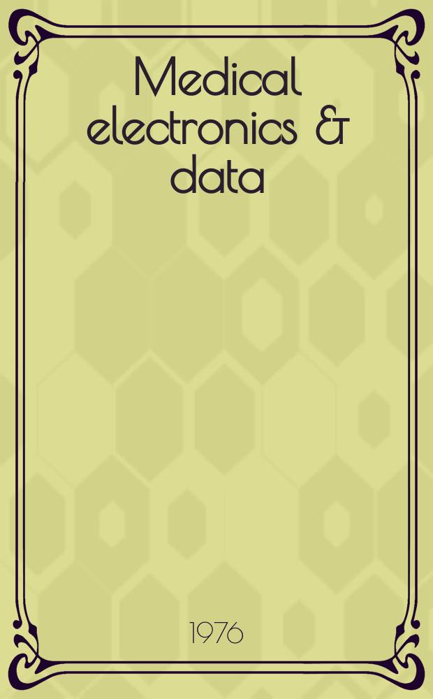 Medical electronics & data : Journal of laboratory, hospital, research and diagnostic aids : Journal of the medical electronics & data society