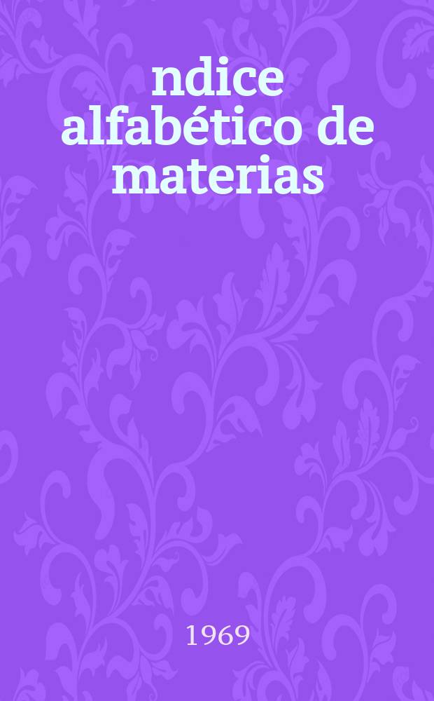 Índice alfabético de materias : Tomos 1 y 2 1966 - 1968