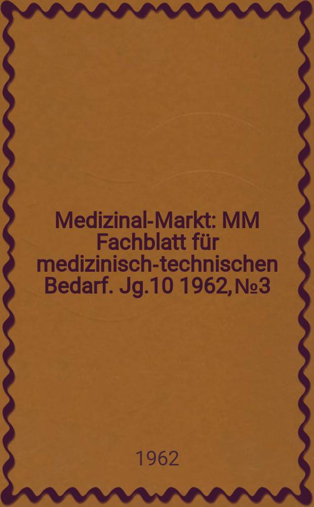 Medizinal-Markt : MM Fachblatt für medizinisch-technischen Bedarf. Jg.10 1962, №3