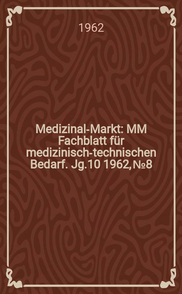 Medizinal-Markt : MM Fachblatt für medizinisch-technischen Bedarf. Jg.10 1962, №8