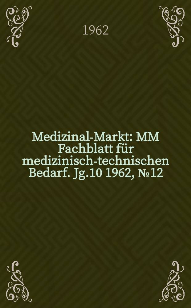 Medizinal-Markt : MM Fachblatt für medizinisch-technischen Bedarf. Jg.10 1962, №12