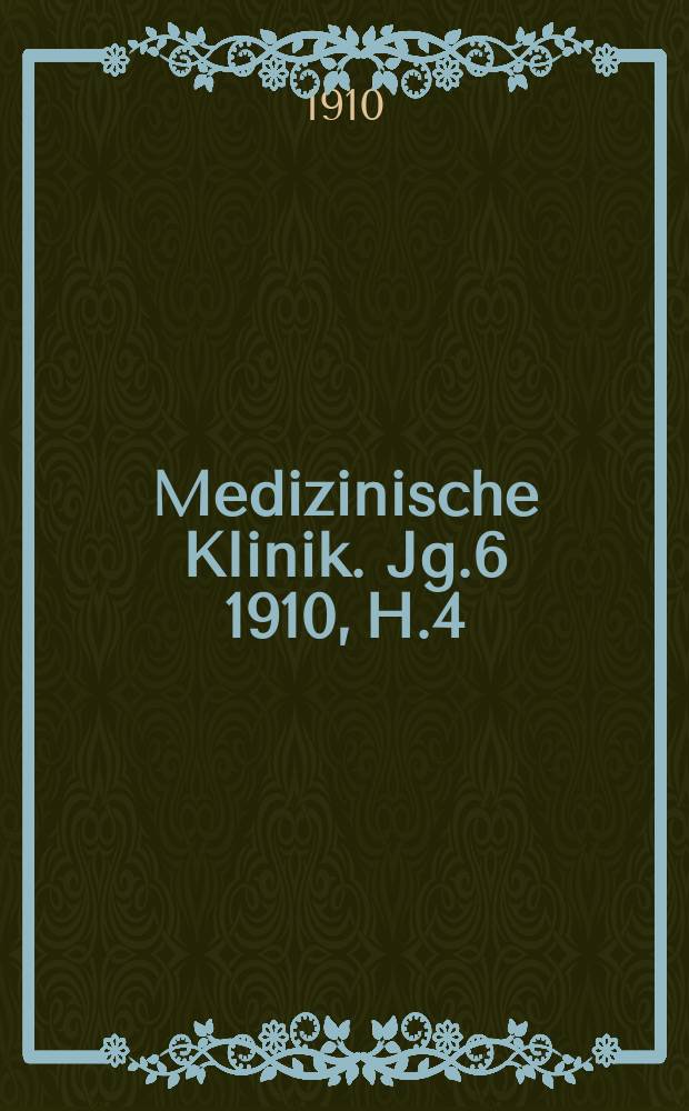 Medizinische Klinik. Jg.6 1910, H.4 : Zur Klinik der Pericarditis exsudativa (Pericarditis exsudativa mit intermittierend-remittierendem Verlauf)