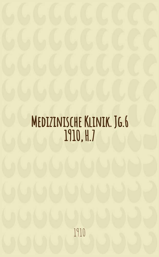 Medizinische Klinik. Jg.6 1910, H.7 : Was muss der praktische Arzt von den Zahnkrankheiten wissen?