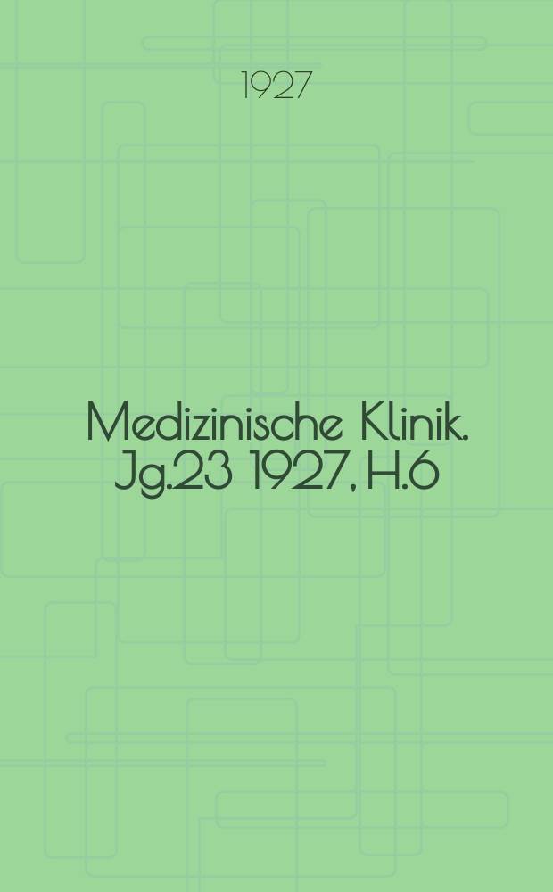 Medizinische Klinik. Jg.23 1927, H.6 : Forschritte der praktischen Röntgendiagnostik und Strahlentherapie