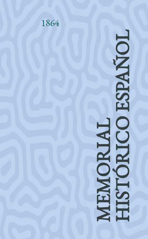 Memorial histórico español : Colección de documentos, opúsculos y antigüedades, que publica la Real Academia de la Historia. T.18 : Cartas de algunos pp. de la Compañía de Jesús sobre los sucesos de la monarquía entre los años de 1634 y 1648