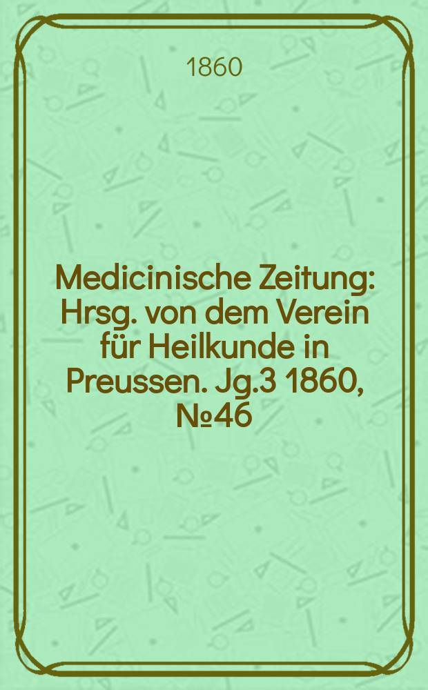 Medicinische Zeitung : Hrsg. von dem Verein für Heilkunde in Preussen. Jg.3 1860, №46