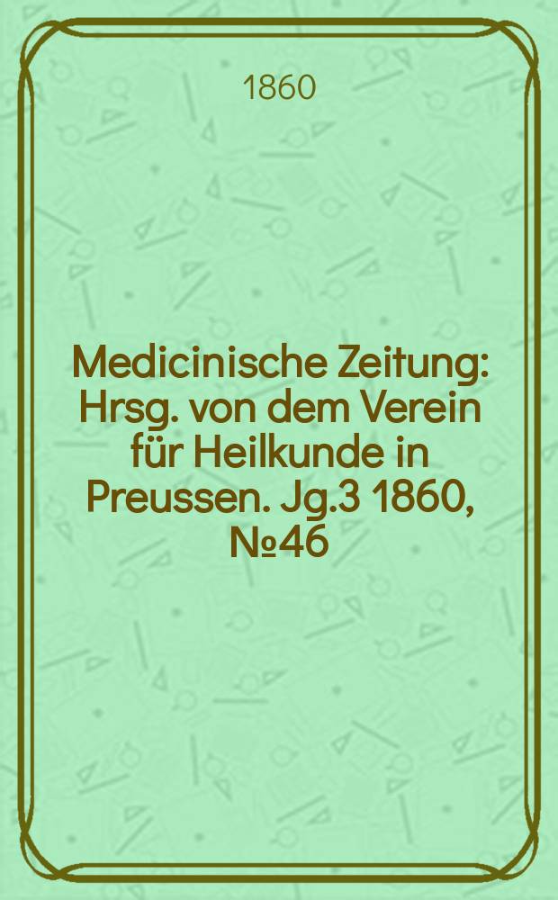Medicinische Zeitung : Hrsg. von dem Verein für Heilkunde in Preussen. Jg.3 1860, №46