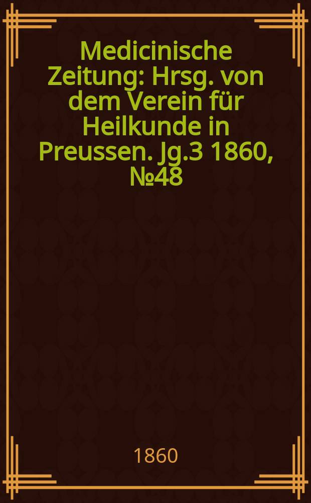 Medicinische Zeitung : Hrsg. von dem Verein für Heilkunde in Preussen. Jg.3 1860, №48