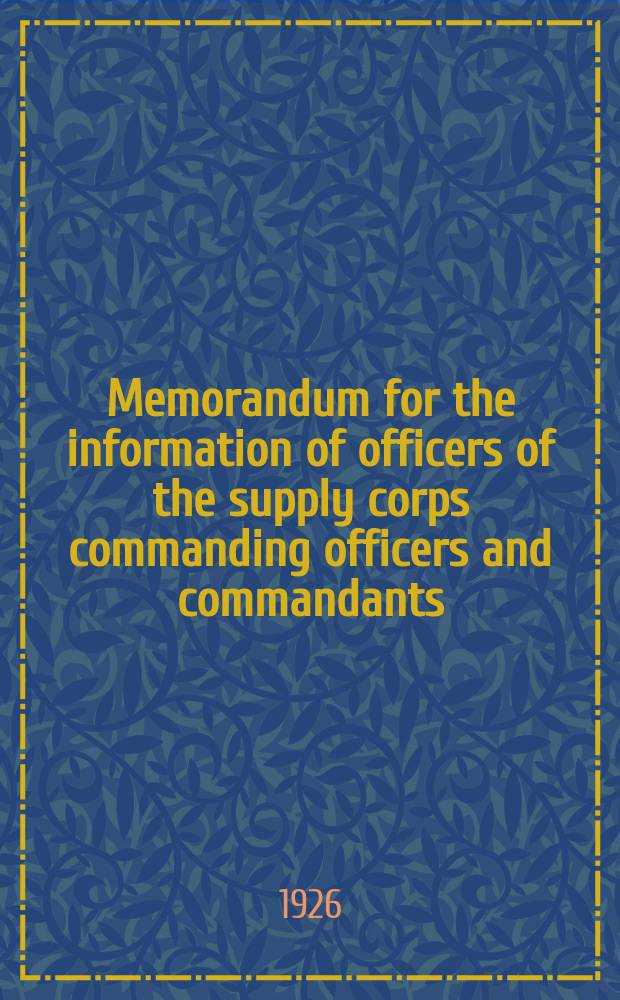 Memorandum for the information of officers of the supply corps commanding officers and commandants