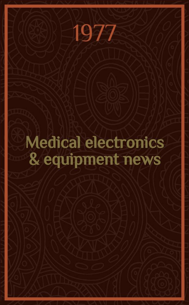 Medical electronics & equipment news : Biomed. instrumentation, diagnostic, monitoring, therapeutics, EDP