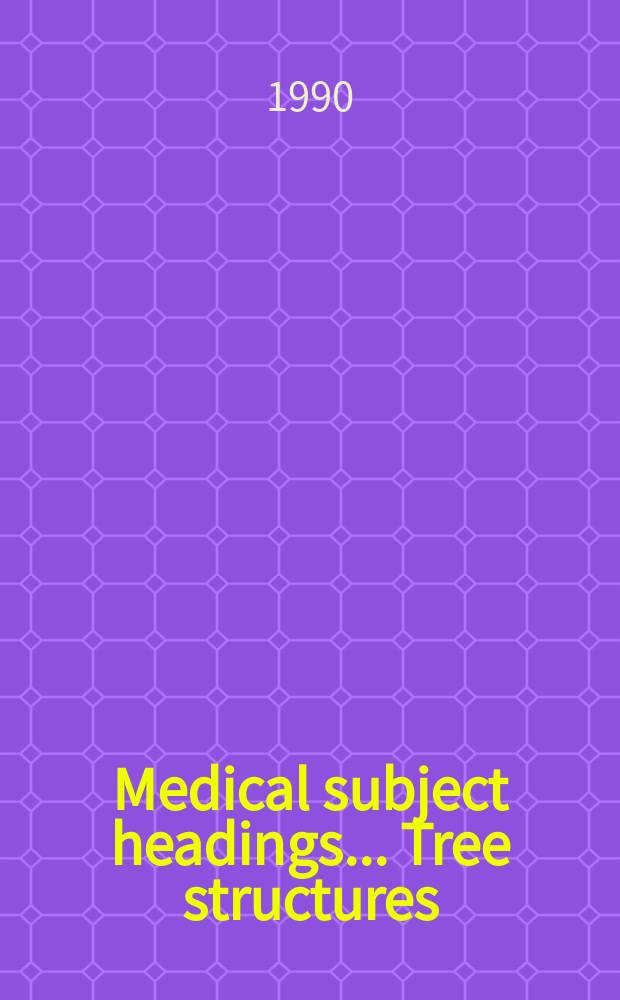 Medical subject headings .... Tree structures : Suppl. to Medical subject headings : Alphabetic list
