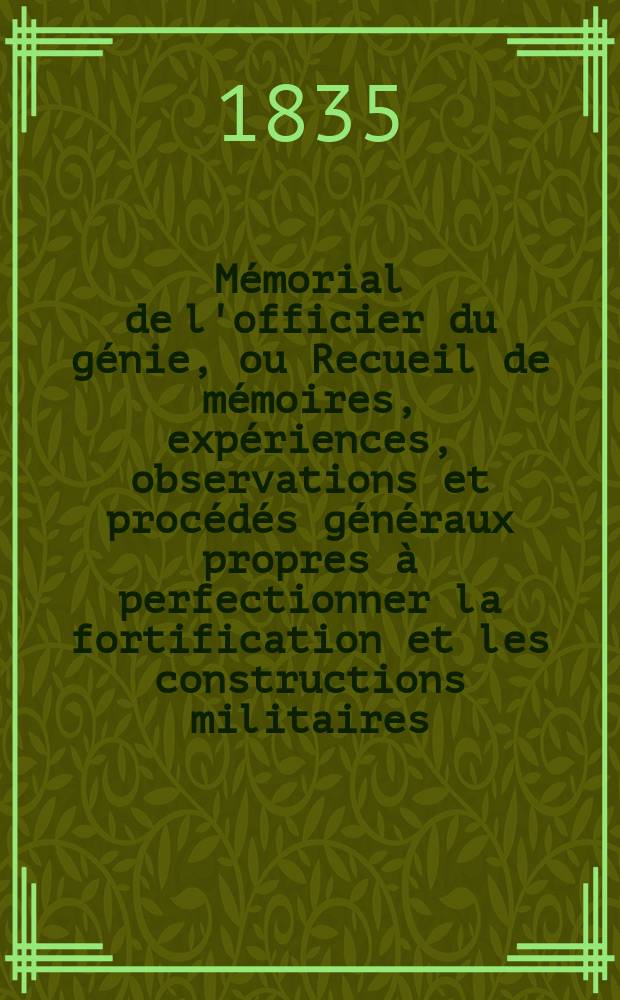 Mémorial de l'officier du génie, ou Recueil de mémoires, expériences, observations et procédés généraux propres à perfectionner la fortification et les constructions militaires : Réd. par les soins du Comité Avec l'approbation du Ministre de la guerre. №12