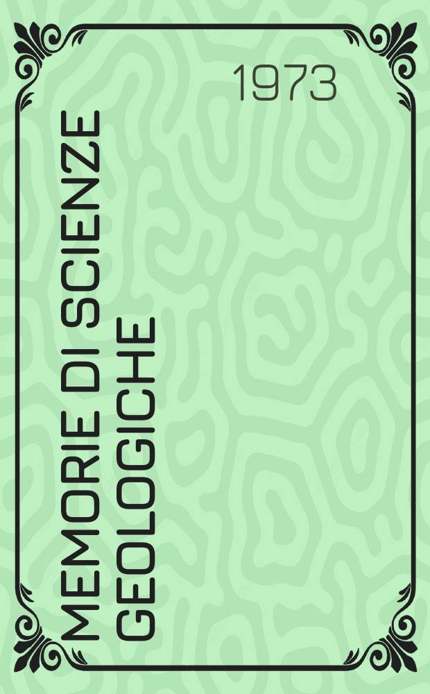 Memorie di scienze geologiche : Già Memorie degli Istituti di geologia e mineralogia dell'Università di Padova. Vol.28 : 1971/1973