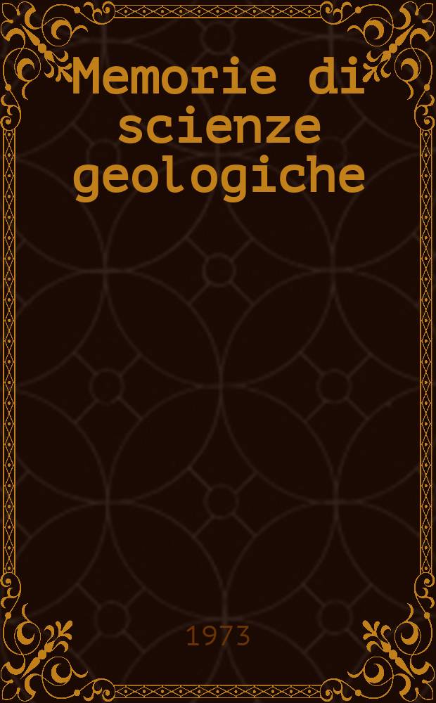Memorie di scienze geologiche : Già Memorie degli Istituti di geologia e mineralogia dell'Università di Padova. Vol.29 : 1971/1973