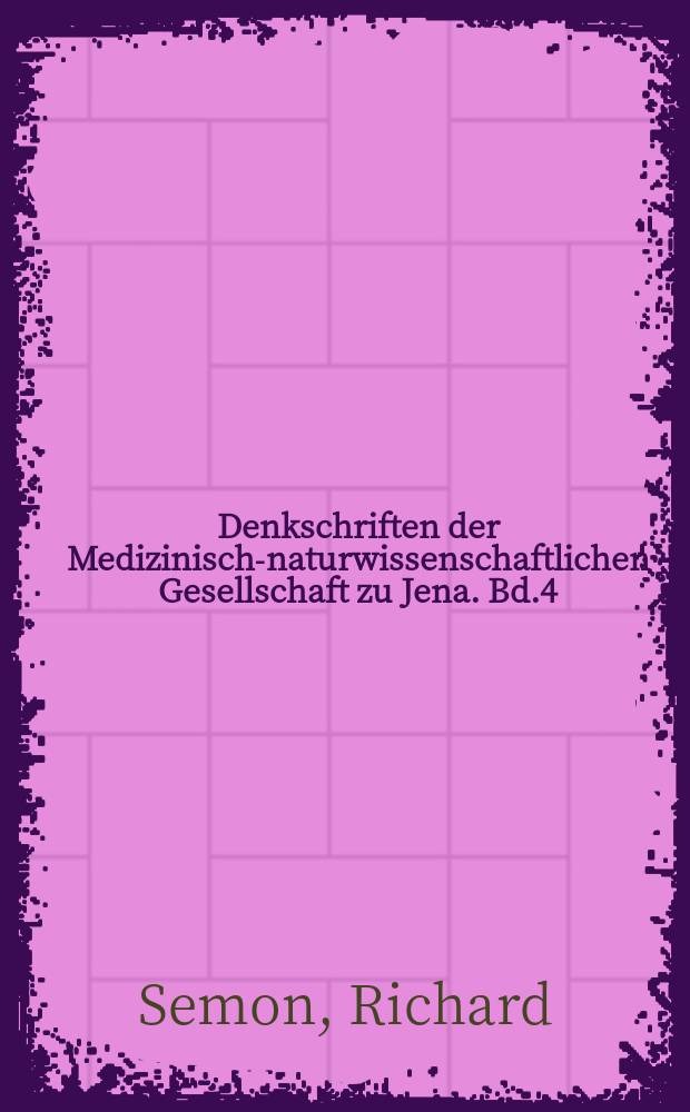 Denkschriften der Medizinisch-naturwissenschaftlichen Gesellschaft zu Jena. Bd.4 : Zoologische Forschungsreisen in Australien und dem Malayischen Archipel