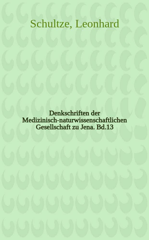 Denkschriften der Medizinisch-naturwissenschaftlichen Gesellschaft zu Jena. Bd.13 : Zoologische und Anthropologische Ergebnisse einer Forschungsreise im Westlichen und Zentralen Südafrika