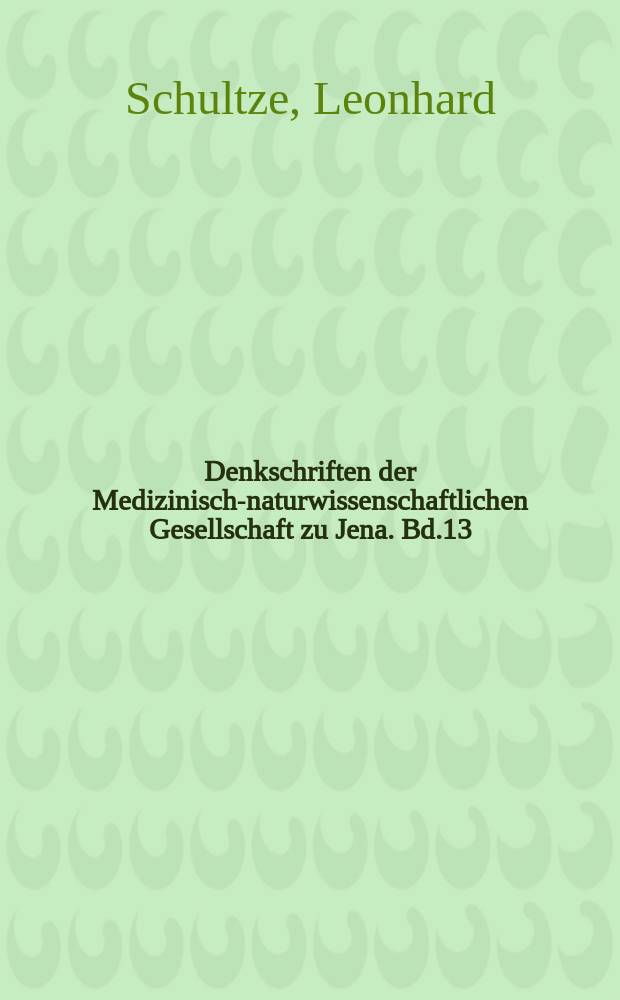 Denkschriften der Medizinisch-naturwissenschaftlichen Gesellschaft zu Jena. Bd.13 : Zoologische und Anthropologische Ergebnisse einer Forschungsreise im Westlichen und Zentralen Südafrika