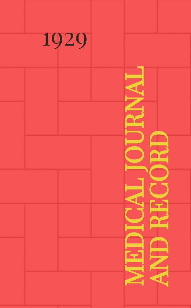 Medical journal and record : A national review of medicine and surgery, establ. 1843 : Incorporating the New York Medical journal, Medical Record, Philadelphia medical journal and the Medical news