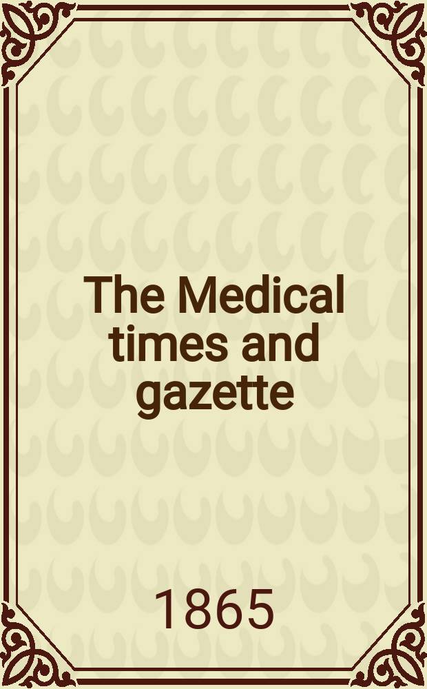The Medical times and gazette : A journal of medical science, literature, criticism, and news