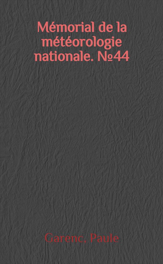 Mémorial de la météorologie nationale. №44 : Contribution à l'étude du climat d'entre Loire inférieure et Gironde d'après des archives climatologiques inédites