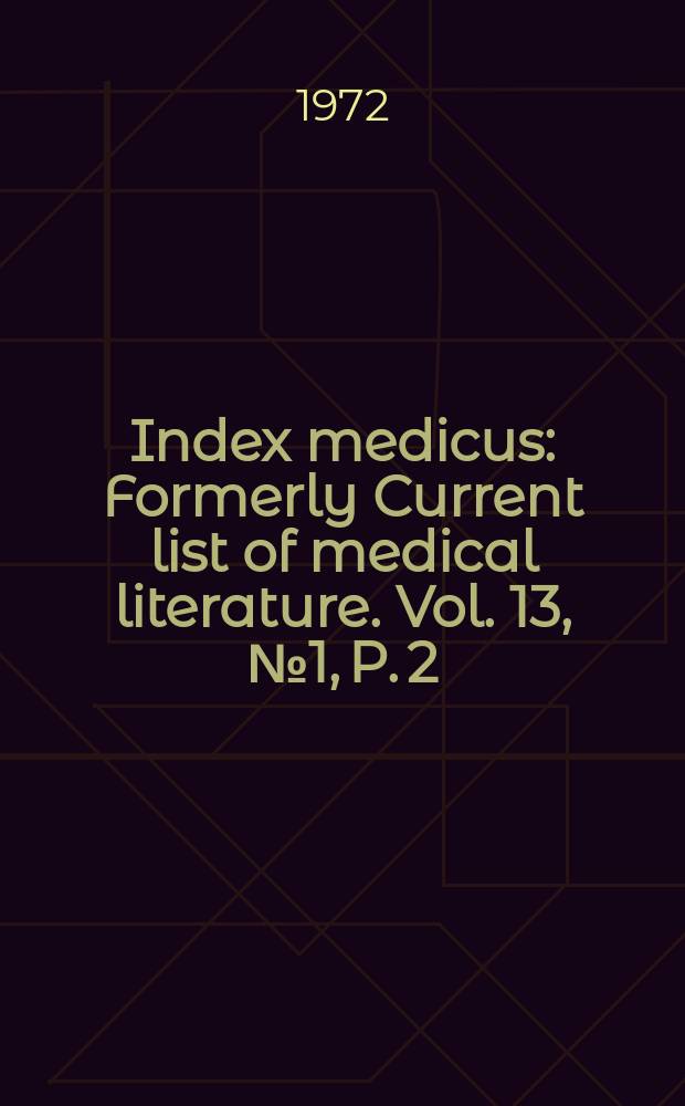 Index medicus : Formerly Current list of medical literature. Vol. 13, № 1, P. 2