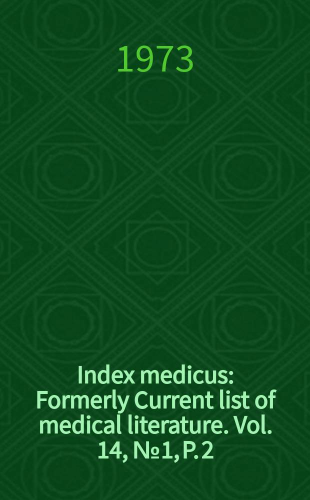 Index medicus : Formerly Current list of medical literature. Vol. 14, № 1, P. 2