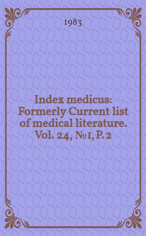 Index medicus : Formerly Current list of medical literature. Vol. 24, № 1, P. 2
