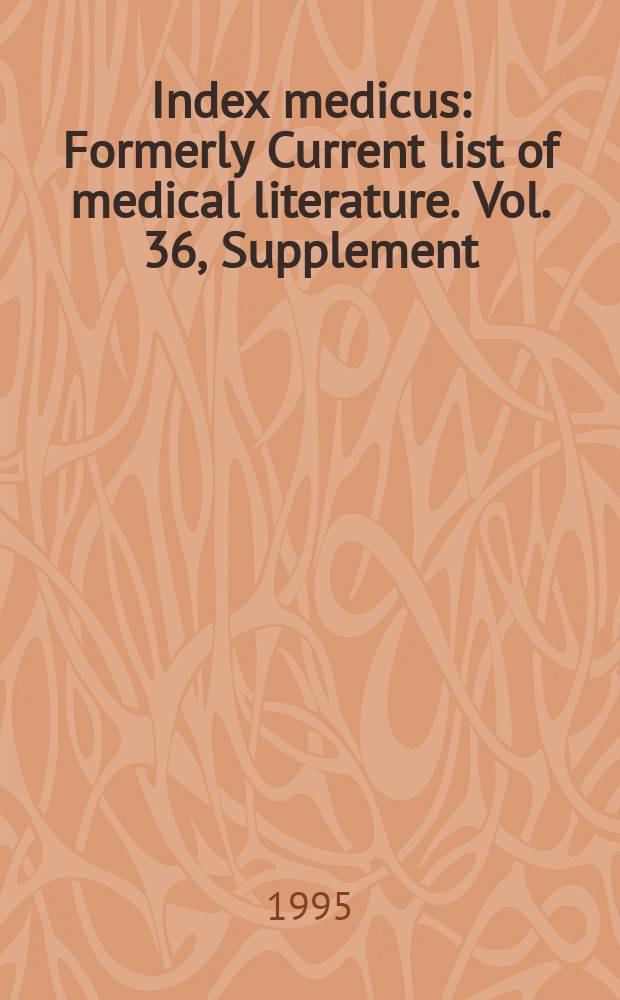 Index medicus : Formerly Current list of medical literature. Vol. 36, Supplement