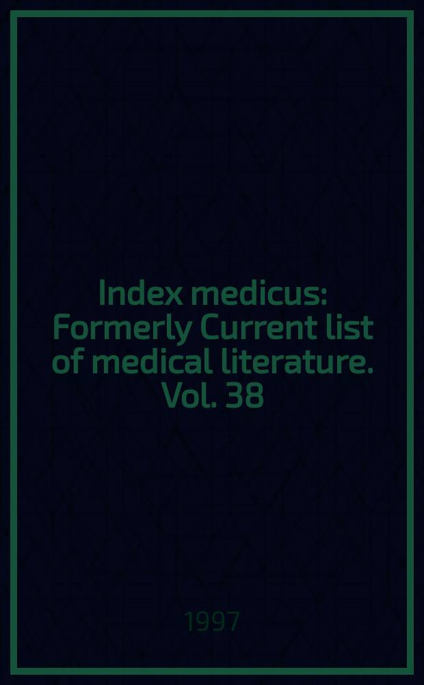 Index medicus : Formerly Current list of medical literature. Vol. 38
