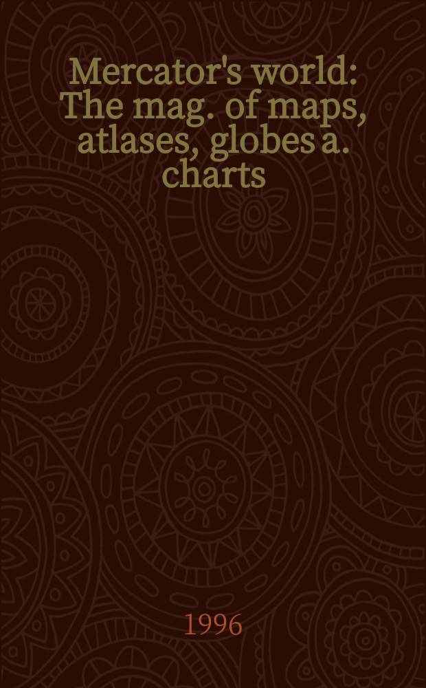 Mercator's world : The mag. of maps, atlases, globes a. charts