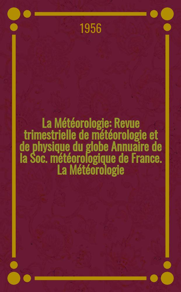 La Météorologie : Revue trimestrielle de météorologie et de physique du globe Annuaire de la Soc. météorologique de France. La Météorologie