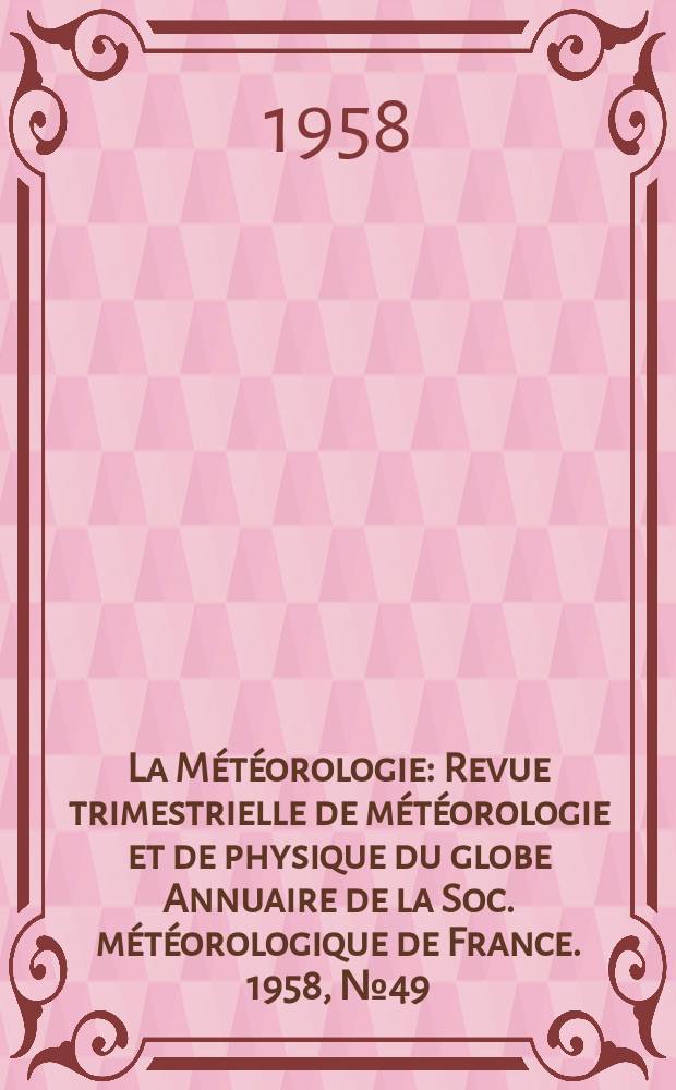 La Météorologie : Revue trimestrielle de météorologie et de physique du globe Annuaire de la Soc. météorologique de France. 1958, №49