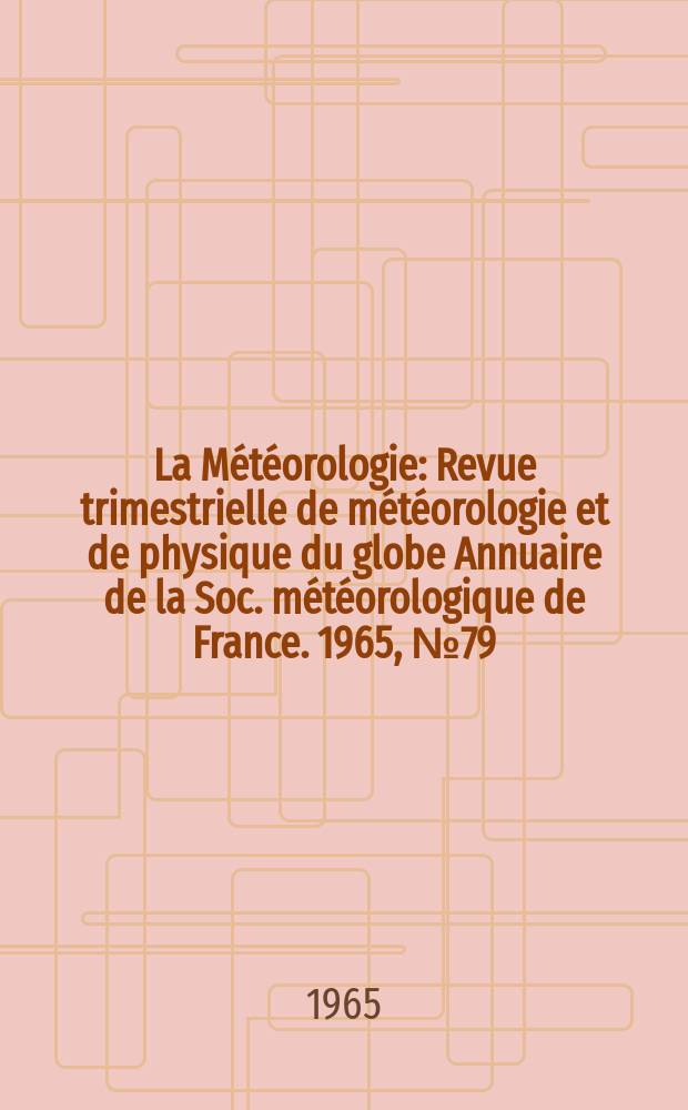 La Météorologie : Revue trimestrielle de météorologie et de physique du globe Annuaire de la Soc. météorologique de France. 1965, №79