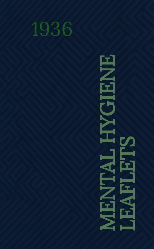 Mental hygiene leaflets : Issued by the New York State Department of mental hygiene