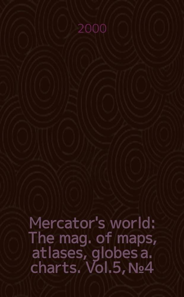 Mercator's world : The mag. of maps, atlases, globes a. charts. Vol.5, №4