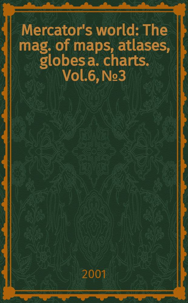Mercator's world : The mag. of maps, atlases, globes a. charts. Vol.6, №3