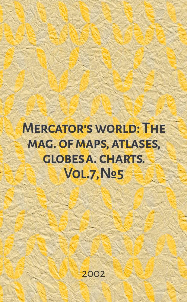 Mercator's world : The mag. of maps, atlases, globes a. charts. Vol.7, №5